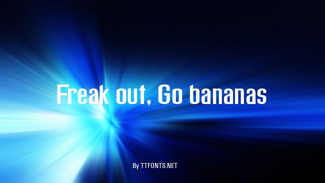 Freak out, Go bananas example